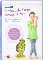 Schildi Schildkröte entspannt sich - Die besten Übungen aus Yoga und Kinesiologie 