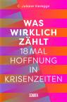 Was wirklich zählt - 18 Mal Hoffnung in Krisenzeiten