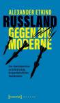 Russland gegen die Moderne Eine »Spezialoperation« zur Unterdrückung der gesellschaftlichen Transformation