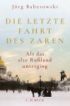 Die letzte Fahrt des Zaren Als das alte Rußland unterging