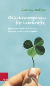 Glückskompetenz für Lehrkräfte - Wie man Glücklichsein lernen und lehren kann