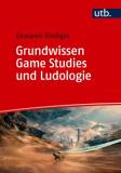 Grundwissen Game Studies und Ludologie - Theorie und Praxis