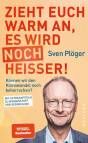 Zieht euch warm an, es wird noch heißer! - Können wir den Klimawandel noch beherrschen? Mit Extrakapiteln zu Wasserstoff und Kernfusion