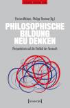 Philosophische Bildung neu denken - Perspektiven auf die Vielfalt der Vernunft