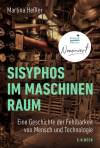 Sisyphos im Maschinenraum - Eine Geschichte der Fehlbarkeit von Mensch und Technologie