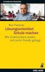 Lösungsorientiert Schule machen - Wie Unterrichten wieder mit mehr Freude gelingt