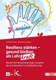Resilienz stärken – gesund bleiben als Lehrkraft Besser mit Herausforderungen umgehen durch Achtsamkeit und Selbstfürsorge