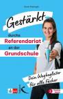 Gestärkt durchs Referendariat an der Grundschule Dein Wegbegleiter für alle Fächer