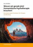 Warum wir gerade jetzt Humanistische Psychotherapie brauchen! - Das etwas andere Praxisbuch für Therapie und Beratung