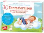 30 Fantasiereisen für Religionsunterricht und Kinderkirche Entspannungsgeschichten aus Lebenswelt und Bibel. Bildkarten für Grundschule und Gemeinde