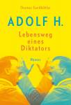 Adolf H.  Lebensweg eines Diktators