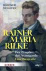 Rainer Maria Rilke - Der Prophet der Avantgarde - Eine Biografie
