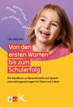 Von den ersten Worten bis zum Schulerfolg Ein Handbuch zu Spracherwerb und Sprachentwicklungsstörungen für Eltern und Lehrkräfte