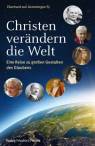 Christen verändern die Welt - Eine Reise zu großen Gestalten des Glaubens