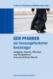 Der Pfarrer - ein herausgeforderter Amtsträger - Aufgaben, Rechte, Pflichten und Perspektiven eines kirchlichen Berufs