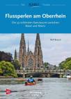 Flussperlen am Oberrhein Die 39 schönsten Kanutouren zwischen Basel und Mainz