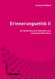 Erinnerungsethik II - Zur Bedeutung des Gedenkens als moralische Motivation