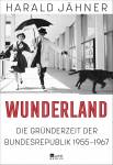 Wunderland - Die Gründerzeit der Bundesrepublik 1955-1967
