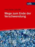 Wege zum Ende der Verschwendung - Entsorgung, Recycling, Kreislaufwirtschaft, Nachhaltigkeit