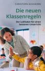 Die neuen Klassenregeln - Der Leitfaden für einen besseren Unterricht