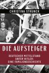 Die Aufsteiger - Deutscher Mittelstand unter Hitler: Eine Familiengeschichte