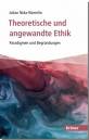 Theoretische und angewandte Ethik - Paradigmen und Begründungen