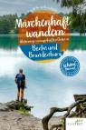 Märchenhaft wandern Berlin und Brandenburg - Unterwegs zu sagenhaften Orten in Berlin und Brandenburg