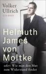 Helmuth James von Moltke - oder: Wie man den Mut zum Widerstand findet