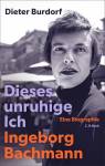 Dieses unruhige Ich - Ingeborg Bachmann - Eine Biographie