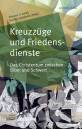 Kreuzzüge und Friedensdienste  Das Christentum zwischen Bibel und Schwert