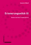 Erinnerungsethik III - Denken nach dem Traditionsbruch