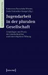 Jugendarbeit in der pluralen Gesellschaft - Grundlagen und Praxis der interkulturellen und interreligiösen Öffnung