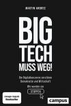 Big Tech muss weg! - Die Digitalkonzerne zerstören Demokratie und Wirtschaft - wir werden sie stoppen