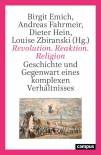 Revolution. Reaktion. Religion - Geschichte und Gegenwart eines komplexen Verhältnisses