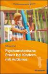 Psychomotorische Praxis bei Kindern mit Autismus - Psychomotorik autismussensibel gestalten — Arbeitsbuch für die Praxis