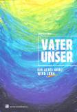 Vater unser Ein altes Gebet wird jung