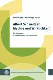 Albert Schweitzer: Mythos und Wirklichkeit - Zur Rezeption in Vergangenheit und Gegenwart
