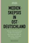 Medienskepsis in Ostdeutschland - Warum das Misstrauen in den Journalismus kein Erbe der DDR ist. Mit einer Fallstudie aus Bautzen