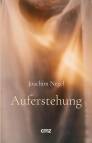 Auferstehung - Von der Endlichkeit des Lebens und seiner wundersamen Vollendung