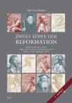 Zwölf Köpfe der Reformation - Valdès, Wyclif, Hus, Luther, Melanchthon, Zwingli, Oekolampad, Bucer, Brenz, à Lasco, Bullinger, Calvin