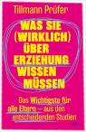 Was Sie (wirklich) über Erziehung wissen müssen - Das Wichtigste für alle Eltern aus den entscheidenden Studien