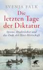 Die letzten Tage der Diktatur - Spione, Drahtzieher und das Ende der Nazi-Herrschaft
