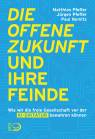 Die offene Zukunft und ihre Feinde - Wie wir die freie Gesellschaft vor der KI-Diktatur bewahren können