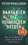 Bakterien – die heimlichen Helden - Wie sie uns Menschen prägen und die Natur beeinflussen