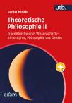 Theoretische Philosophie II - Erkenntnistheorie, Wissenschaftsphilosophie, Philosophie des Geistes