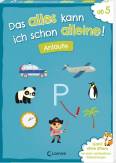 Das alles kann ich schon alleine! Anlaute -