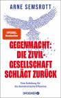Gegenmacht - Die Zivilgesellschaft schlägt zurück: Eine Anleitung für die demokratische Offensive