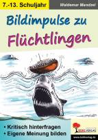 Bildimpulse zu Flüchtlingen Kritisch hinterfragen - eine eigene Meinung bilden