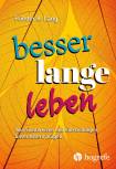 Besser lange leben - Wie Sichtweisen und Einstellungen unser Altern prägen