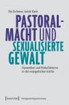 Pastoralmacht und sexualisierte Gewalt - Dynamiken und Risikofaktoren in der evangelischen Kirche